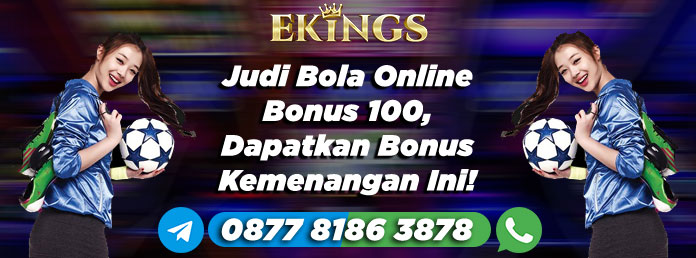 Judi Bola Online Bonus 100 - Ekings