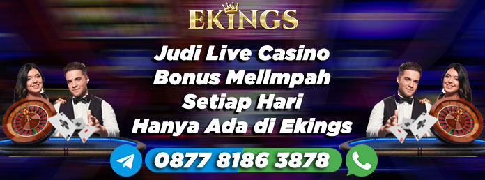 Judi Live Casino Bonus Melimpah - Ekings