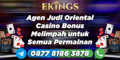 Agen Judi Oriental Casino Bonus Melimpah - Ekings