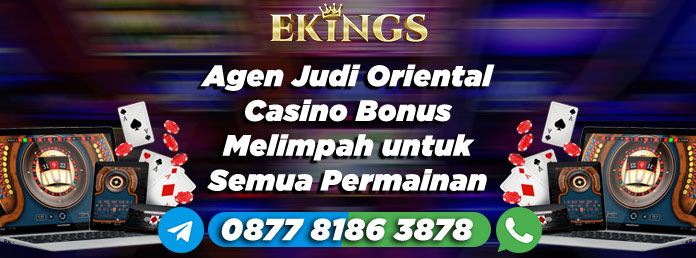 Agen Judi Oriental Casino Bonus Melimpah - Ekings