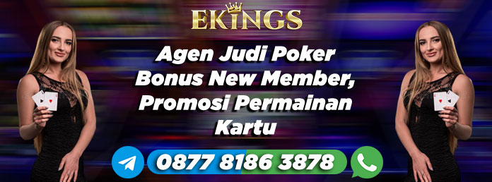 Agen Judi Poker Bonus New Member - Ekings