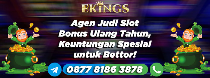 Agen Judi Slot Bonus Ulang Tahun - Ekings