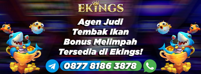 Agen Judi Tembak Ikan Bonus Melimpah - Ekings