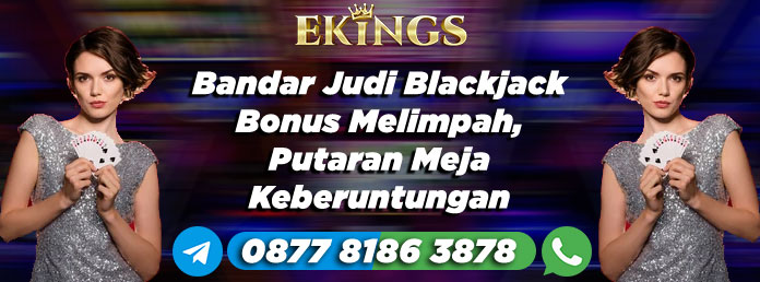 Bandar Judi Blackjack Bonus Melimpah - Ekings