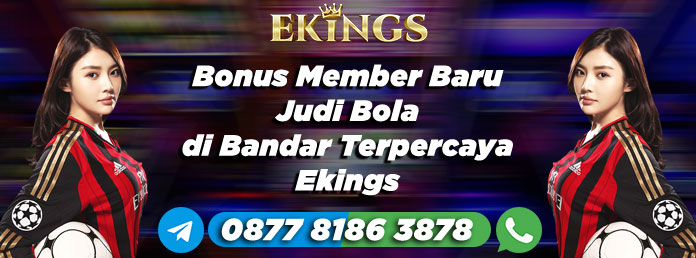 Bonus Member Baru Judi Bola - Ekings