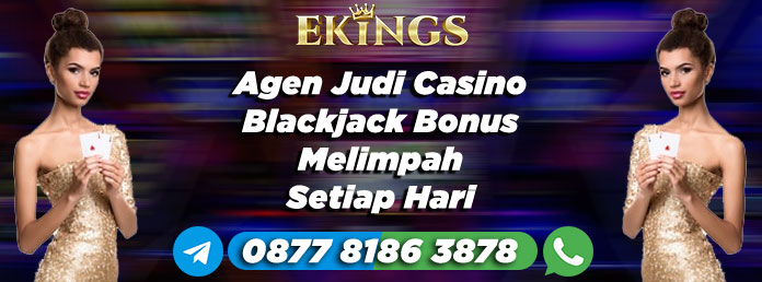 Agen Judi Casino Blackjack Bonus Melimpah - Ekings