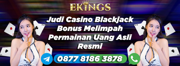 Judi Casino Blackjack Bonus Melimpah - Ekings