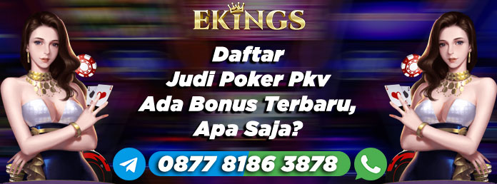 Daftar Judi Poker Pkv Ada Bonus Terbaru - Ekings