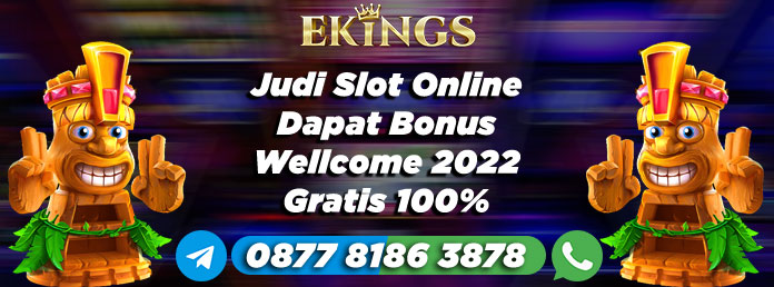 Judi Slot Online Dapat Bonus Wellcome 2022 - Ekings