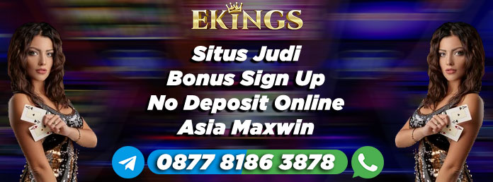 Situs Judi Bonus Sign Up No Deposit Online Asia - Ekings