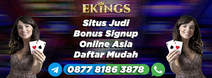 Situs Judi Bonus Signup Online Asia - Ekings