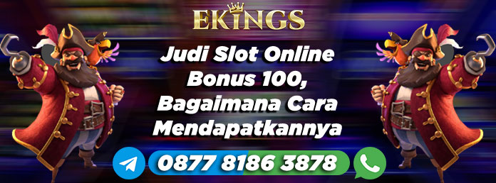 Judi Slot Online Bonus 100 - Ekings