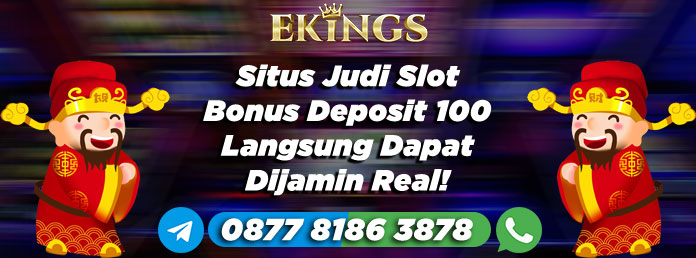 Situs Judi Slot Bonus Deposit 100 Langsung Dapat - Ekings