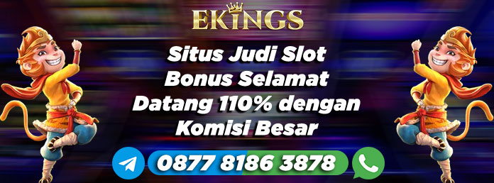 Situs Judi Slot Bonus Selamat Datang 110% - Ekings