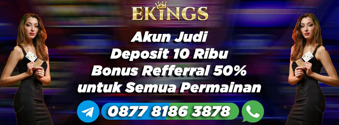 Akun Judi Deposit 10 Ribu Bonus Refferral 50% - Ekings