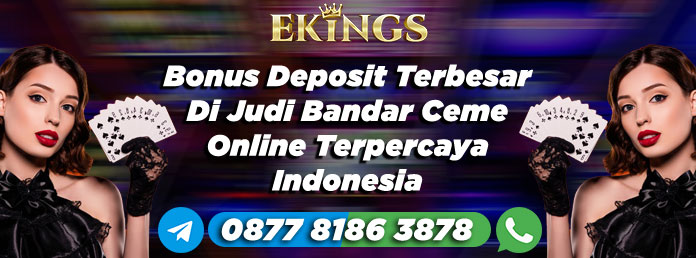 Bonus Deposit Terbesar Di Judi Bandar Ceme Online - Ekings