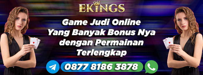 Game Judi Online Yang Banyak Bonus Nya - Ekings