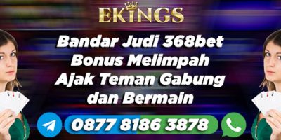 Bandar Judi 368bet Bonus Melimpah - Ekings