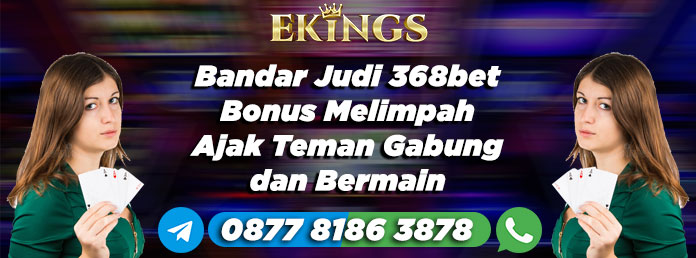 Bandar Judi 368bet Bonus Melimpah - Ekings