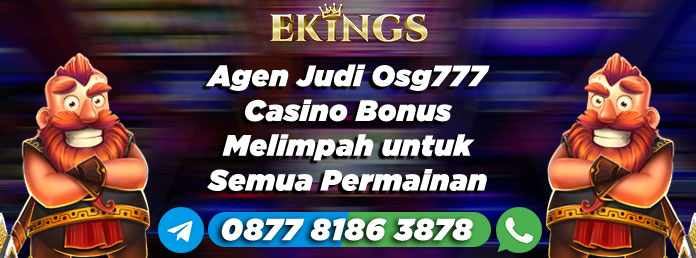 Agen Judi Osg777 Casino Bonus Melimpah - Ekings