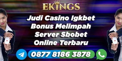 Judi Casino Igkbet Bonus Melimpah - Ekings