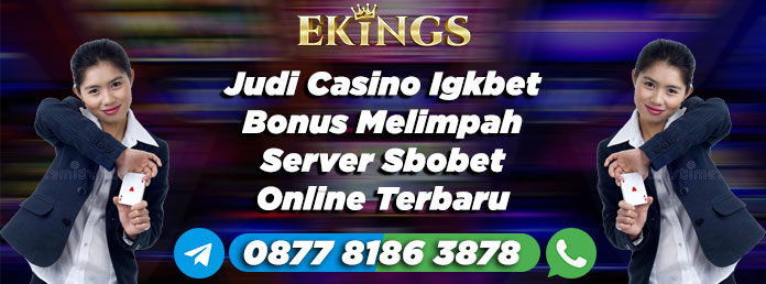 Judi Casino Igkbet Bonus Melimpah - Ekings