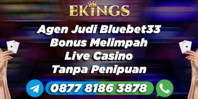 Agen Judi Bluebet33 Bonus Melimpah - Ekings