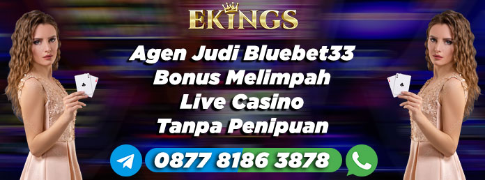 Agen Judi Bluebet33 Bonus Melimpah - Ekings