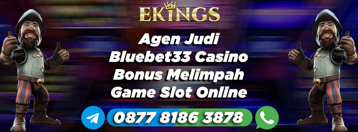 Agen Judi Bluebet33 Casino Bonus Melimpah - Ekings