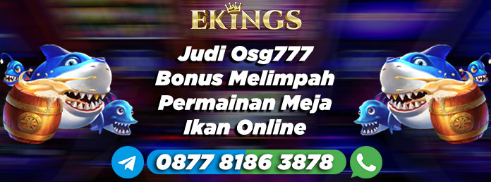 Judi Osg777 Bonus Melimpah - Ekings