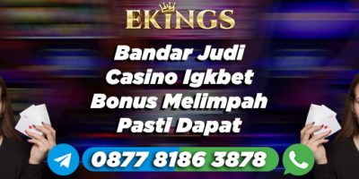 Bandar Judi Casino Igkbet Bonus Melimpah - Ekings