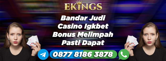 Bandar Judi Casino Igkbet Bonus Melimpah - Ekings