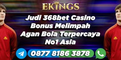 Judi 368bet Casino Bonus Melimpah - Ekings