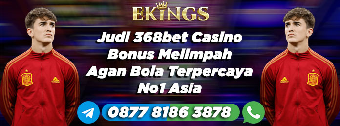 Judi 368bet Casino Bonus Melimpah - Ekings