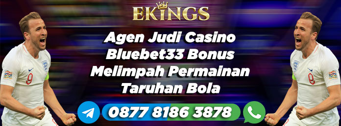 Agen Judi Casino Bluebet33 Bonus Melimpah - Ekings