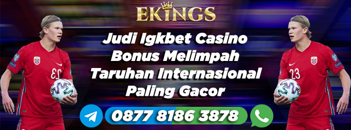 Judi Igkbet Casino Bonus Melimpah - Ekings