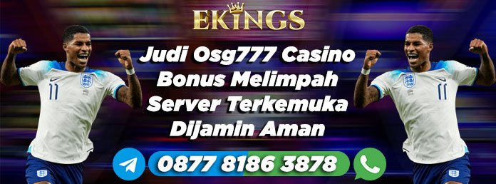 Judi Osg777 Casino Bonus Melimpah - Ekings