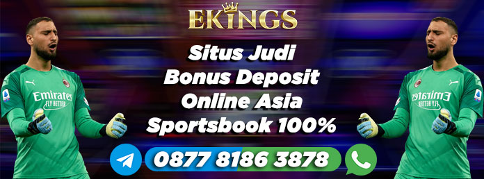 Situs Judi Bonus Deposit Online Asia - Ekings