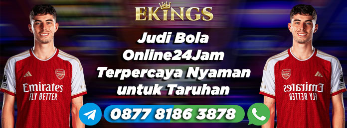 judi bola online24jam terpercaya - Ekings