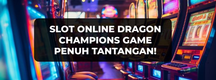 SLOT ONLINE DRAGON CHAAMPIONS