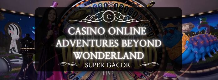 CASINO ONLINE ADVENTURES BEYOND WONDERLAND