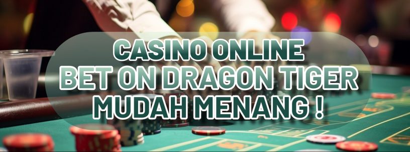 CASINO ONLINE BET ON DRAGON TIGER