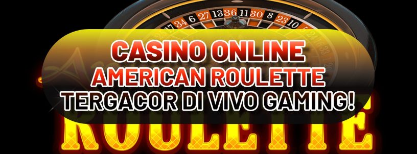 CASINO ONLINE AMERICAN ROULETTE VIVO GAMING