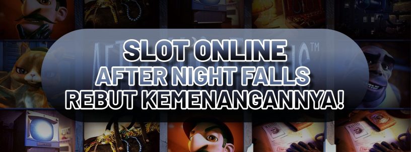 SLOT ONLINE AFTER NIGHT FALLS