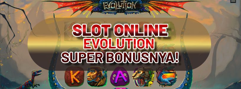 SLOT ONLINE EVOLUTION