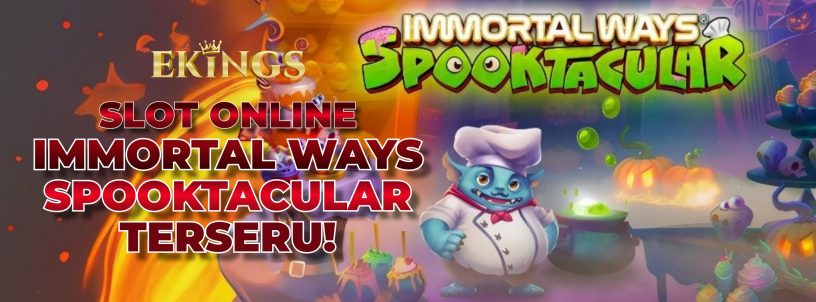 SLOT ONLINE IMMORTAL WAYS SPOOKTACULAR