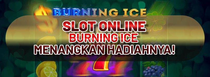 SLOT ONLINE BURNING ICE