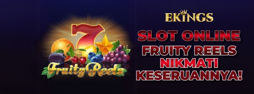 SLOT ONLINE FRUITY REELS