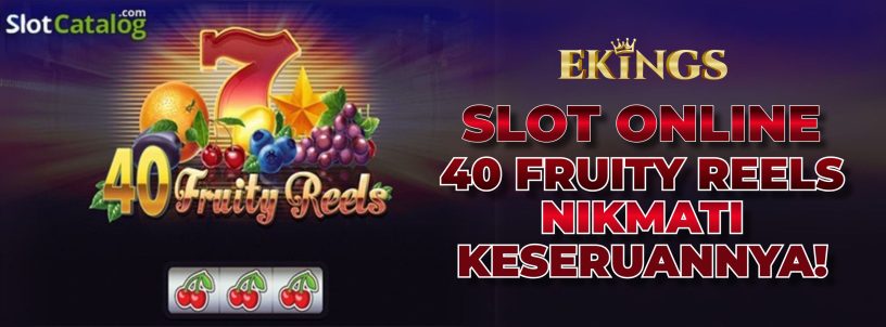 SLOT ONLINE 40 FRUITY REELS